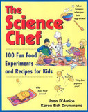 The Science Chef : 100 Fun Food Experiments and Recipes for Kids Cover
