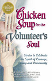 Chicken Soup for the Volunteer's Soul: Stories to Celebrate the Spirit of Courage, Caring and Community Cover