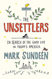 The Unsettlers: In Search of the Good Life in Today's America [Hardcover] Cover