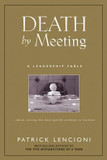 Death by Meeting : A Leadership Fable... about Solving the Most Painful Problem in Business [Hardcover] Cover