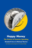 Happy Money: The Science of Smarter Spending [Hardcover] Cover