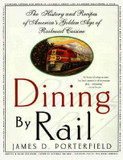 Dining by Rail: The History and the Recipes of America's Golden Age of Railroad Cuisine [Paperback] Cover