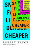 Smaller Faster Lighter Denser Cheaper: How Innovation Keeps Proving the Catastrophists Wrong [Paperback] Cover