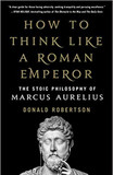 How to Think Like a Roman Emperor: The Stoic Philosophy of Marcus Aurelius [Hardcover] Cover