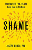 Shame: Free Yourself, Find Joy, and Build True Self-Esteem [Hardcover] Cover
