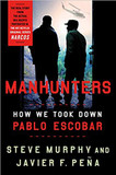 Manhunters: How We Took Down Pablo Escobar [Hardcover] Cover