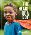 The Heart of a Boy: Celebrating the Strength and Spirit of Boyhood [Paperback] Cover