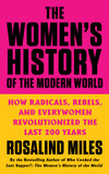 The Women's History of the Modern World: How Radicals, Rebels, and Everywomen Revolutionized the Last 200 Years - Cover