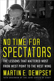 No Time for Spectators: The Lessons That Mattered Most from West Point to the West Wing