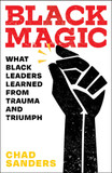 Black Magic: What Black Leaders Learned from Trauma and Triumph - Cover