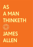 As a Man Thinketh: The Complete Original Edition (with Bonus Material) by James Allen - Cover