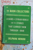 The Book Collectors: A Band of Syrian Rebels and the Stories That Carried Them Through a War - Cover