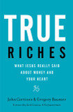 True Riches: What Jesus Really Said about Money and Your Heart [Paperback]