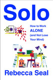 Solo: How to Work Alone (and Not Lose Your Mind) - Cover