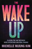 The Wake Up: Closing the Gap Between Good Intentions and Real Change - Cover