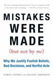 Mistakes Were Made (but Not by Me) : Why We Justify Foolish Beliefs, Bad Decisions, and Hurtful Acts Cover