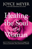 Healing the Soul of a Woman: How to Overcome Your Emotional Wounds [Paperback]