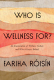 Who Is Wellness For?: An Examination of Wellness Culture and Who It Leaves Behind