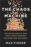 The Chaos Machine: The Inside Story of How Social Media Rewired Our Minds and Our World