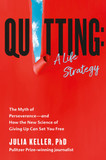 Quitting: A Life Strategy: The Myth of Perseverance--And How the New Science of Giving Up Can Set You Free- cover