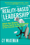 Reality-Based Leadership : Ditch the Drama, Restore Sanity to the Workplace, and Turn Excuses into Results