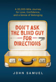 Don't Ask the Blind Guy for Directions: A 30,000-Mile Journey for Love, Confidence and a Sense of Belonging [Hardcover]