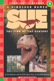 A Dinosaur Named Sue: The Find of the Century (Scholastic Reader, Level 3): The Find Of The Century (level 4)