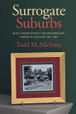 Surrogate Suburbs: Black Upward Mobility and Neighborhood Change in Cleveland, 1900-1980- cover