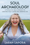 Soul Archaeology: A (Totally Do-Able) Approach to Creating a Self-Loving and Liberated Life-cover