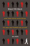 Walk the Walk: How Three Police Chiefs Defied the Odds and Changed Cop Culture [Hardcover]