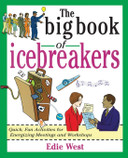 The Big Book of Icebreakers: Quick, Fun Activities for Energizing Meetings and Workshops