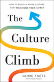 The Culture Climb: How to Build a Work Culture that Maximizes Your Impact