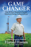 Game Changer: Our Fifty-Year Mission to Secure America's Energy Independence [Hardcover]