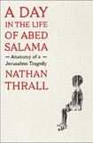 A Day in the Life of Abed Salama: Anatomy of a Jerusalem Tragedy [Hardcover]