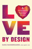 Love by Design: 6 Ingredients to Build a Lifetime of Love