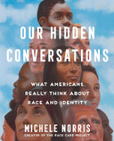 Our Hidden Conversations: What Americans Really Think about Race and Identity