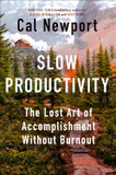 Slow Productivity: The Lost Art of Accomplishment Without Burnout