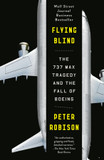 Flying Blind: The 737 Max Tragedy and the Fall of Boeing (Paperback)