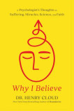 Why I Believe: A Psychologist's Thoughts on Suffering, Miracles, Science, and Faith