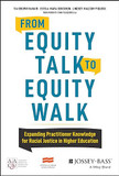 From Equity Talk to Equity Walk: Expanding Practitioner Knowledge for Racial Justice in Higher Education