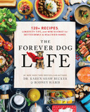 The Forever Dog Life: 120+ Recipes, Longevity Tips, and New Science for Better Bowls and Healthier Homes