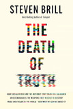 The Death of Truth: How Social Media and the Internet Gave Snake Oil Salesmen and Demagogues the Weapons They Needed to Destroy Trust and