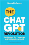The ChatGPT Revolution: Get Curious, Get Productive and Get Creative with AI (2ND ed.)