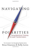 Navigating Polarities: Using Both/And Thinking to Lead Transformation (Navigating Polarities #1)