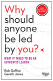 Why Should Anyone Be Led by You? With a New Preface by the Authors: What It Takes to Be an Authentic Leader Cover