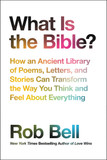 What Is the Bible?: How an Ancient Library of Poems, Letters, and Stories Can Transform the Way You Think and Feel about Everything Cover