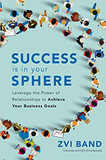 Success Is in Your Sphere: Leverage the Power of Relationships to Achieve Your Business Goals Cover