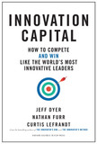 Innovation Capital: How to Compete--And Win--Like the Worldas Most Innovative Leaders Cover
