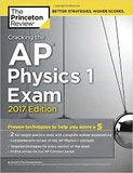 Cracking the AP Physics 1 Exam, 2017 Edition: Proven Techniques to Help You Score a 5 Cover