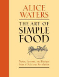 The Art of Simple Food: Notes, Lessons, and Recipes from a Delicious Revolution Cover